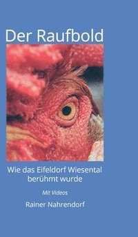 bokomslag Der Raufbold: Wie das Eifeldorf Wiesental berühmt wurde - Die Geschichte eines Gnadenhofes und eines aggressiven Hahnes