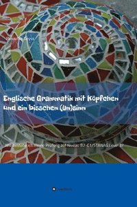 bokomslag Englische Grammatik mit Köpfchen und ein bisschen (Un)sinn: Wie bestehe ich meine Prüfung auf Niveau B2-C1/STANAG Level 3?