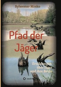 bokomslag Pfad der Jäger: Erzählungen über Jäger und ihre Beute