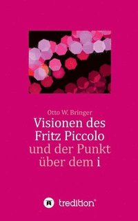bokomslag Visionen des Fritz Piccolo und der Punkt über dem i
