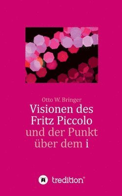 bokomslag Visionen des Fritz Piccolo und der Punkt über dem i