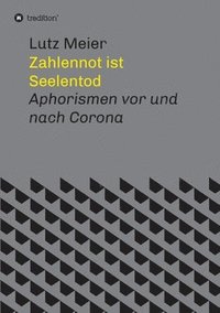 bokomslag Zahlennot ist Seelentod: Aphorismen vor und nach Corona