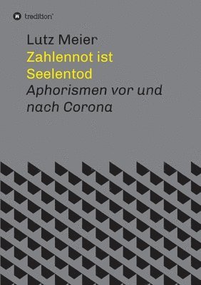 Zahlennot ist Seelentod: Aphorismen vor und nach Corona 1