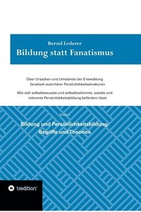 bokomslag Bildung statt Fanatismus: Über Ursachen und Umstände der Entwicklung fanatisch-autoritärer Persönlichkeitsstrukturen. Wie sich selbstbewusste un