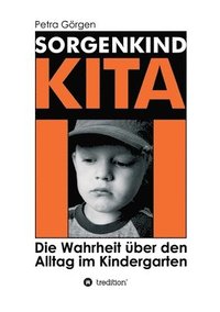 bokomslag Sorgenkind Kita: Die Wahrheit über den Alltag im Kindergarten