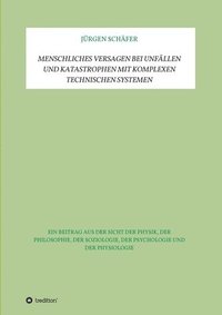 bokomslag Menschliches Versagen bei Unfällen und Katastrophen bei komplexen technischen Systemen: Ein Beitrag aus der Sicht der Physik, der Philosophie, der Soz