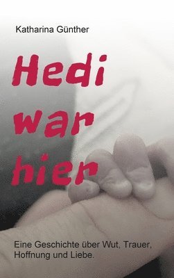 bokomslag Hedi war hier: Eine Geschichte über Wut, Trauer, Hoffnung und Liebe.