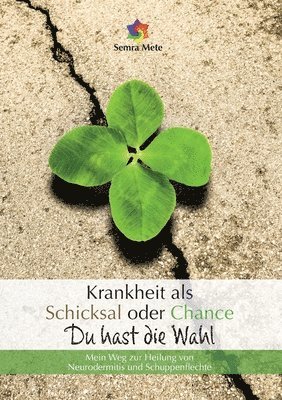 bokomslag Krankheit als Schicksal oder Chance - Du hast die Wahl: Mein Weg zur Heilung von Neurodermitis und Schuppenflechte