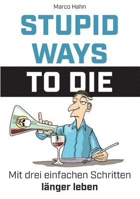 Stupid ways to die: Mit drei einfachen Schritten länger leben 1