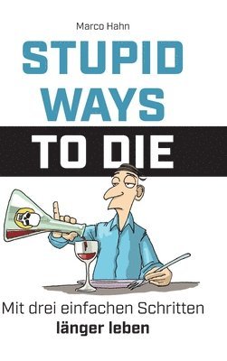 Stupid ways to die: Mit drei einfachen Schritten länger leben 1