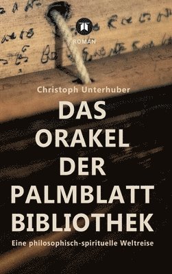 Christoph Unterhuber - Das Orakel der Palmblatt-Bibliothek: Eine philosophisch-spirituelle Weltreise, Inbunden