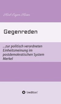 bokomslag Gegenreden: ...zur politisch-korrekten Einheitsmeinung im postdemokratischen System Merkel
