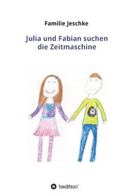 bokomslag Julia und Fabian suchen die Zeitmaschine