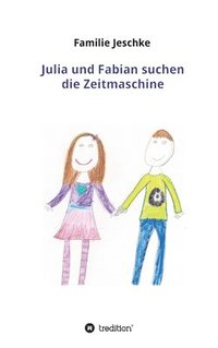 bokomslag Julia und Fabian suchen die Zeitmaschine