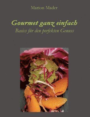 bokomslag Gourmet ganz einfach: Ausgefallen einfach für Jedermann mit Basics kochen!