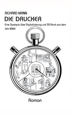Richard Mann - Die Drucker: Eine Dystopie über Digitalisierung und 3D-Druck aus dem Jahr 2040, Häftad