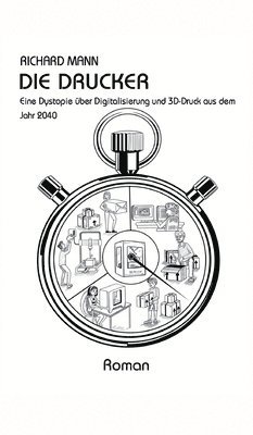 Die Drucker: Eine Dystopie über Digitalisierung und 3D-Druck aus dem Jahr 2040 1