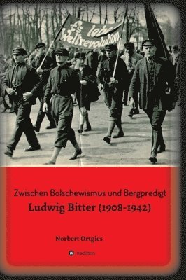 Zwischen Bolschewismus und Bergpredigt: Ludwig Bitter (1908-1942)