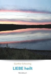 bokomslag Liebe heilt, Angst macht krank
