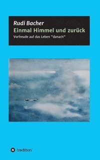 bokomslag Einmal Himmel und zurück: Vorfreude auf das Leben "danach"