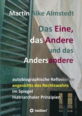 Das Eine, das Andere und das Andersandere: autobiographische Reflexionen angesichts des Rechtswahns im Spiegel matriarchaler Prinzipien 1