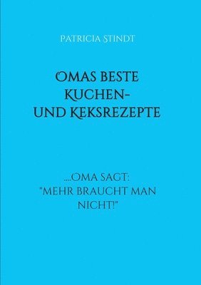 bokomslag Omas beste Kuchen- und Keksrezepte: .... Oma sagt: 'mehr braucht man nicht!'