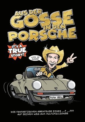 bokomslag Aus der Gosse in den Porsche: Mein Weg vom "perspektivlosen Jugendlichen" hin zum erfolgreichen Unternehmer.