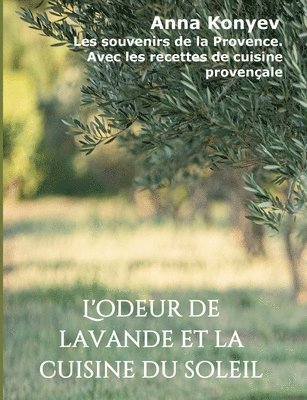 bokomslag L'odeur de lavande et la cuisine du soleil: Les souvenirs de la Provence. Avec les recettes de cuisine provençale