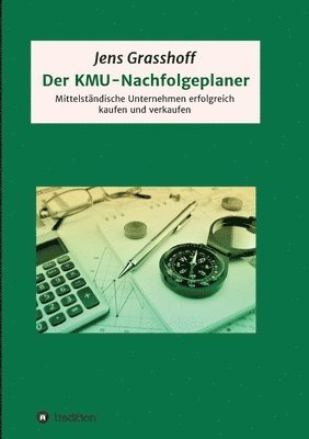 bokomslag Der KMU-Nachfolgeplaner: Mittelständische Unternehmen erfolgreich kaufen und verkaufen