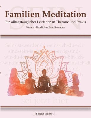 Familien Meditation: Ein Leitfaden in Theorie und Praxis für ein glückliches Familienleben 1