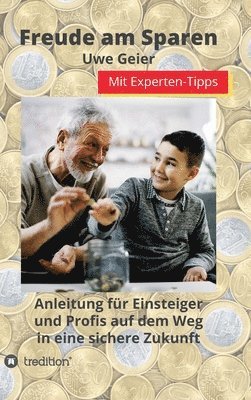 Freude am Sparen: Anleitung für Einsteiger und Profis auf dem Weg in eine sichere Zukunft 1