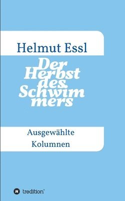 Der Herbst des Schwimmers: Ausgewählte Kolumnen 1