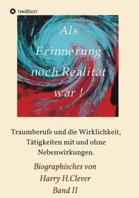 bokomslag Als Erinnerung noch Realität war: Traumberufe und die Wirklichkeit, Tätigkeiten mit und ohne Nebenwirkungen