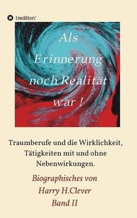 bokomslag Als Erinnerung noch Realität war: Traumberufe und die Wirklichkeit, Tätigkeiten mit und ohne Nebenwirkungen