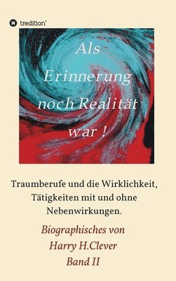 Als Erinnerung noch Realität war: Traumberufe und die Wirklichkeit, Tätigkeiten mit und ohne Nebenwirkungen 1