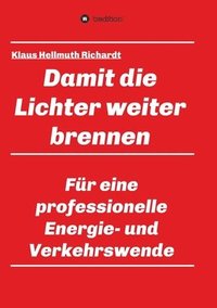 bokomslag Damit die Lichter weiter brennen: Für eine professionelle Energie- und Verkehrswende