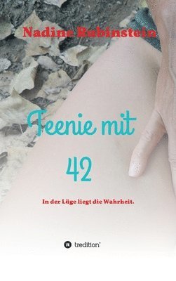 bokomslag Teenie mit 42: In der Lüge liegt die Wahrheit.