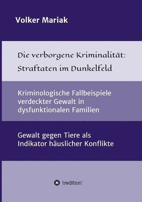 bokomslag Die verborgene Kriminalität: Straftaten im Dunkelfeld