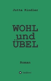 bokomslag WOHL und ÜBEL: Roman