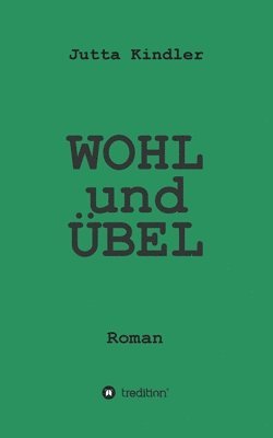 WOHL und ÜBEL: Roman 1