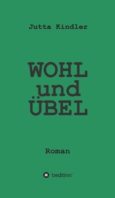 bokomslag WOHL und ÜBEL: Roman