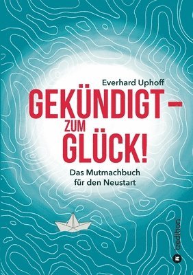 bokomslag Gekündigt  - zum Glück!