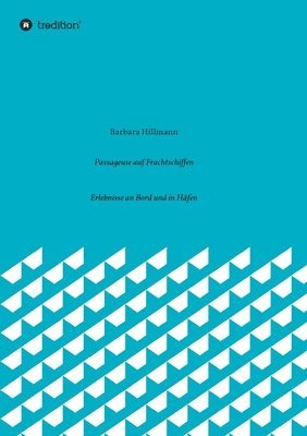 bokomslag Passageuse auf Frachtschiffen: Erlebnisse an Bord und in Häfen