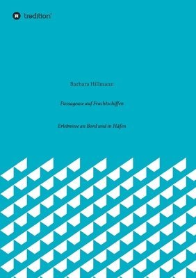 Barbara Hillmann - Passageuse auf Frachtschiffen: Erlebnisse an Bord und in Häfen, Häftad
