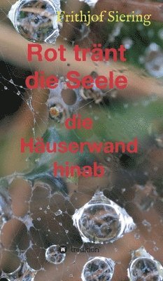 Rot tränt die Seele: die Häuserwand hinab