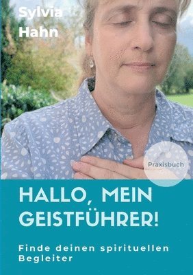 Hallo, mein Geistführer!: Finde deinen spirituellen Begleiter für dein Leben 1