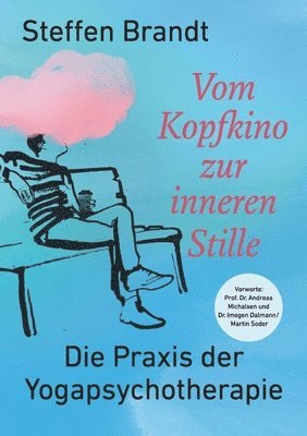 bokomslag Vom Kopfkino zur inneren Stille: Die Praxis der Yogapsychotherapie