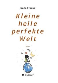 bokomslag Kleine heile perfekte Welt: Roman