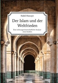 bokomslag Der Islam und der Weltfrieden: Eine ordnungswissenschaftliche Analyse eines Insiders