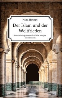 bokomslag Der Islam und der Weltfrieden: Eine ordnungswissenschaftliche Analyse eines Insiders